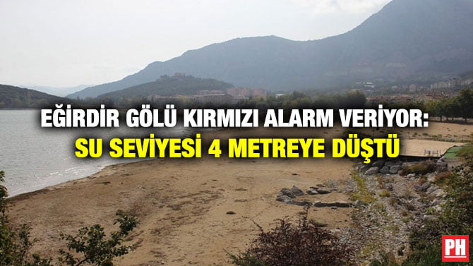 EĞİRDİR GÖLÜ KIRMIZI ALARM VERİYOR: SU SEVİYESİ 4 METREYE DÜŞTÜ