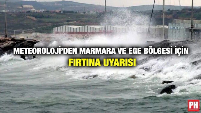 METEOROLOJİ’DEN MARMARA VE EGE BÖLGESİ İÇİN FIRTINA UYARISI