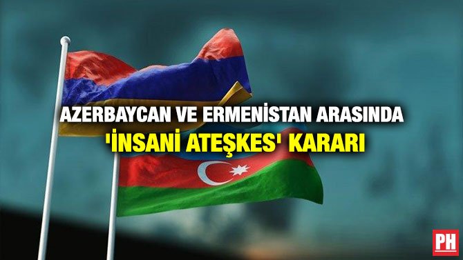 AZERBAYCAN VE ERMENİSTAN ARASINDA ‘İNSANİ ATEŞKES’ KARARI