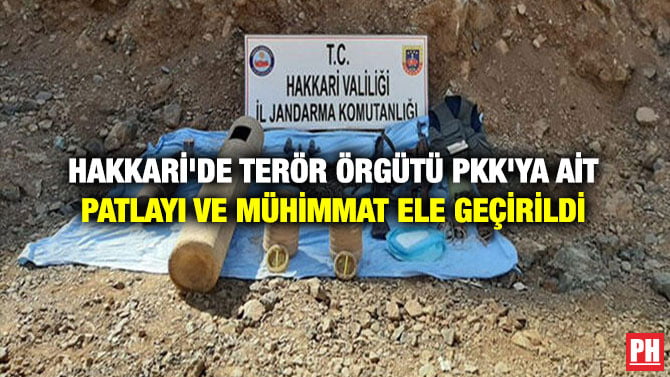 HAKKARİ’DE TERÖR ÖRGÜTÜ PKK’YA AİT PATLAYI VE MÜHİMMAT ELE GEÇİRİLDİ