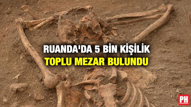 RUANDA’DA 5 BİN KİŞİLİK TOPLU MEZAR BULUNDU
