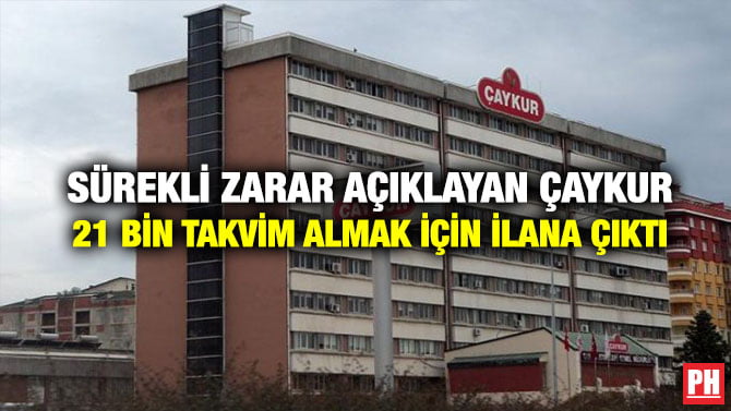SÜREKLİ ZARAR AÇIKLAYAN ÇAYKUR 21 BİN TAKVİM ALMAK İÇİN İLANA ÇIKTI