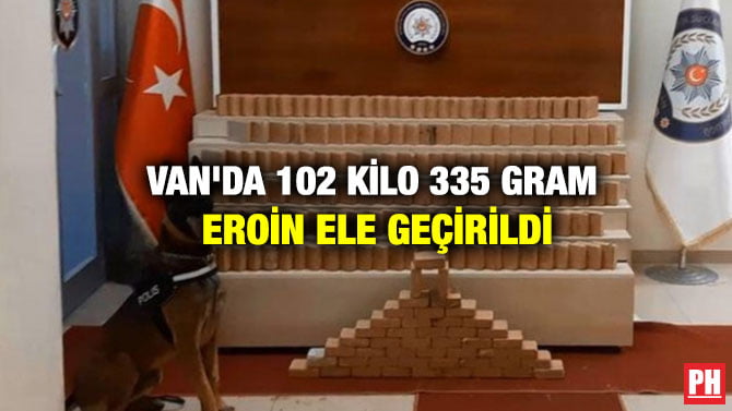 VAN’DA 102 KİLO 335 GRAM EROİN ELE GEÇİRİLDİ