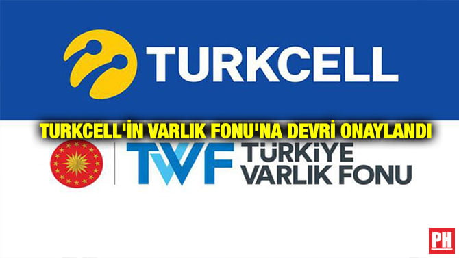 TURKCELL’İN VARLIK FONU’NA DEVRİ ONAYLANDI