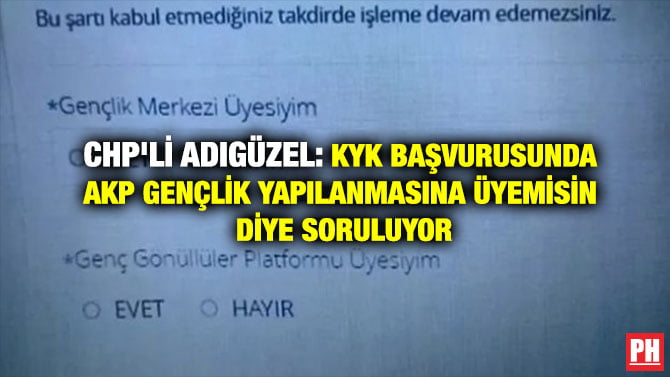 CHP’Lİ ADIGÜZEL: KYK BAŞVURUSUNDA AKP GENÇLİK YAPILANMASINA ÜYEMİSİN DİYE SORULUYOR