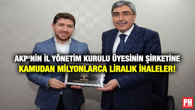 AKP’NİN İL YÖNETİM KURULU ÜYESİNİN ŞİRKETİNE KAMUDAN MİLYONLARCA LİRALIK İHALELER!