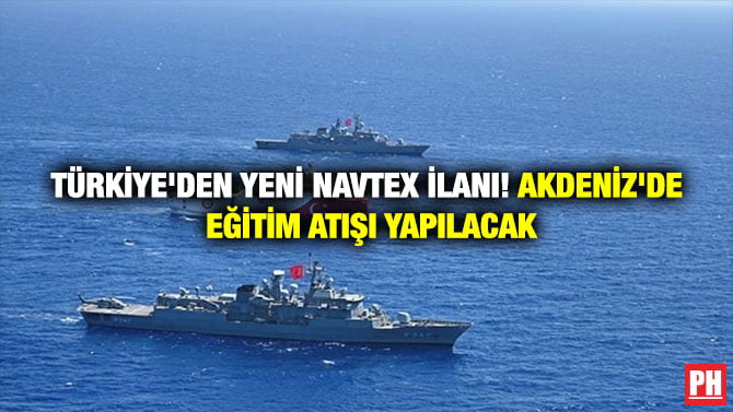 TÜRKİYE’DEN YENİ NAVTEX İLANI! AKDENİZ’DE EĞİTİM ATIŞI YAPILACAK
