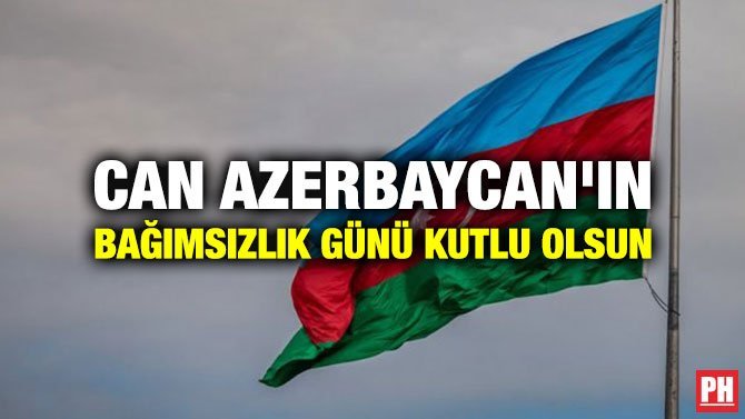 CAN AZERBAYCAN’IN BAĞIMSIZLIK GÜNÜ KUTLU OLSUN