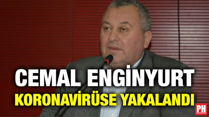 CEMAL ENGİNYURT KORONAVİRÜSE YAKALANDI