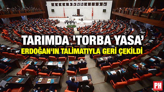 TARIMDA ‘TORBA YASA’ ERDOĞAN’IN TALİMATIYLA GERİ ÇEKİLDİ