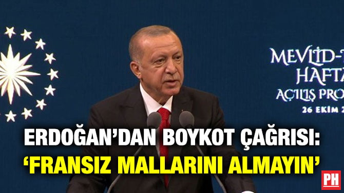 ERDOĞAN’DAN BOYKOT ÇAĞRISI: ‘FRANSIZ MALLARINI ALMAYIN’