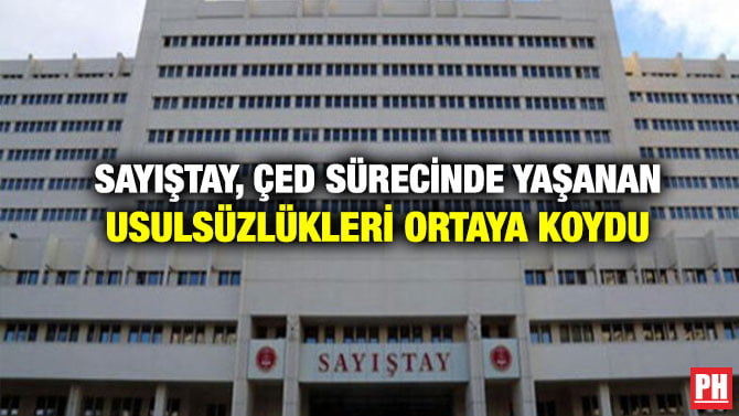 SAYIŞTAY, ÇED SÜRECİNDE YAŞANAN USULSÜZLÜKLERİ ORTAYA KOYDU