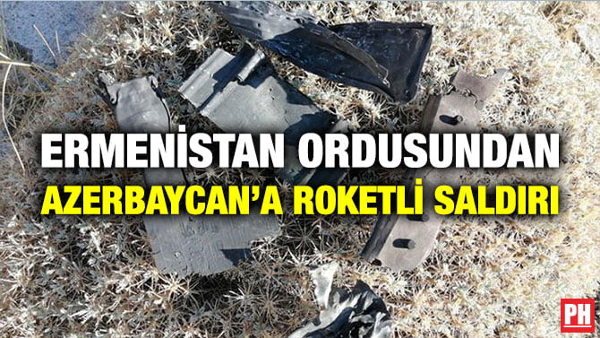 ERMENİSTAN ORDUSUNDAN AZERBAYCAN’A ROKETLİ SALDIRI