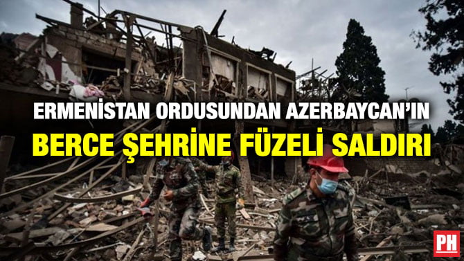 ERMENİSTAN ORDUSUNDAN AZERBAYCAN’IN BERCE ŞEHRİNE FÜZELİ SALDIRI