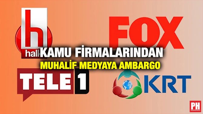 KAMU FİRMALARINDAN MUHALİF MEDYAYA AMBARGO