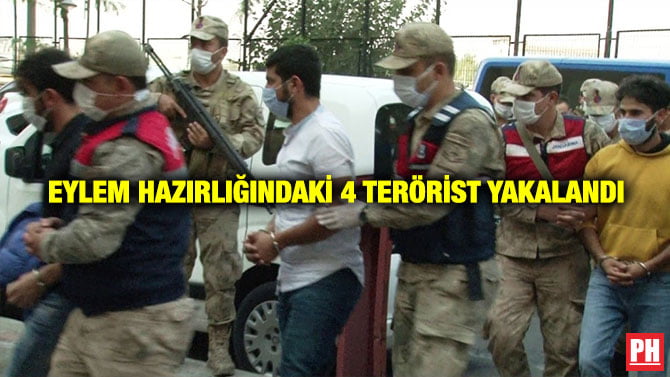EYLEM HAZIRLIĞINDAKİ 4 TERÖRİST YAKALANDI