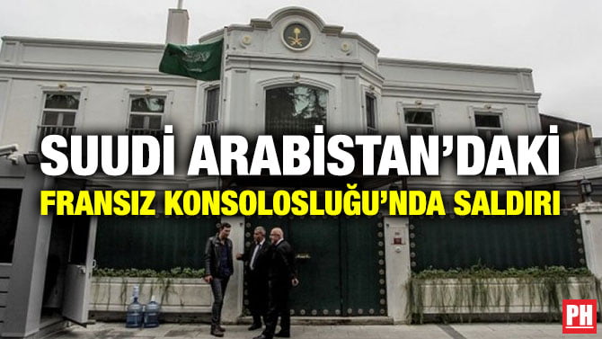 SUUDİ ARABİSTAN’DAKİ FRANSIZ KONSOLOSLUĞU’NDA SALDIRI