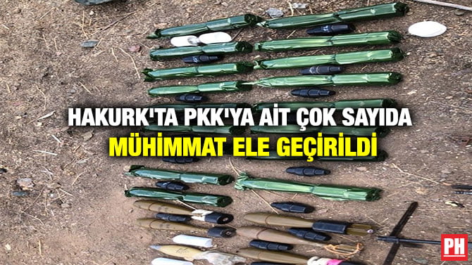 HAKURK’TA PKK’YA AİT ÇOK SAYIDA MÜHİMMAT ELE GEÇİRİLDİ