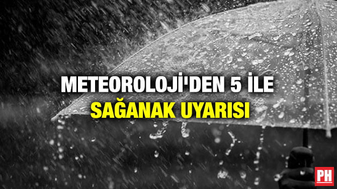 METEOROLOJİ’DEN 5 İLE SAĞANAK UYARISI