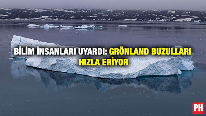 BİLİM İNSANLARI UYARDI: GRÖNLAND BUZULLARI HIZLA ERİYOR