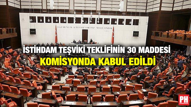 İSTİHDAM TEŞVİKİ TEKLİFİNİN 30 MADDESİ KOMİSYONDA KABUL EDİLDİ