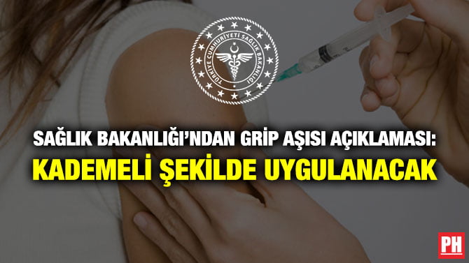 SAĞLIK BAKANLIĞI’NDAN GRİP AŞISI AÇIKLAMASI: KADEMELİ ŞEKİLDE UYGULANACAK