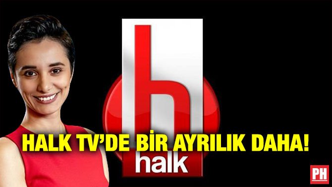 HALK TV’DE BİR AYRILIK DAHA!