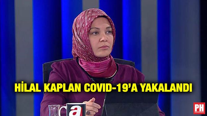 HİLAL KAPLAN COVID-19’A YAKALANDI