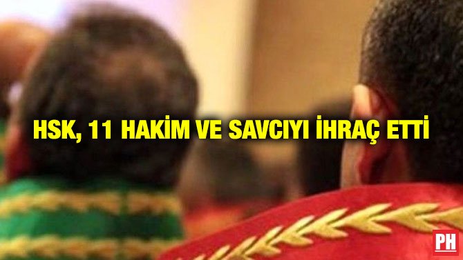 HSK, 11 HAKİM VE SAVCIYI İHRAÇ ETTİ