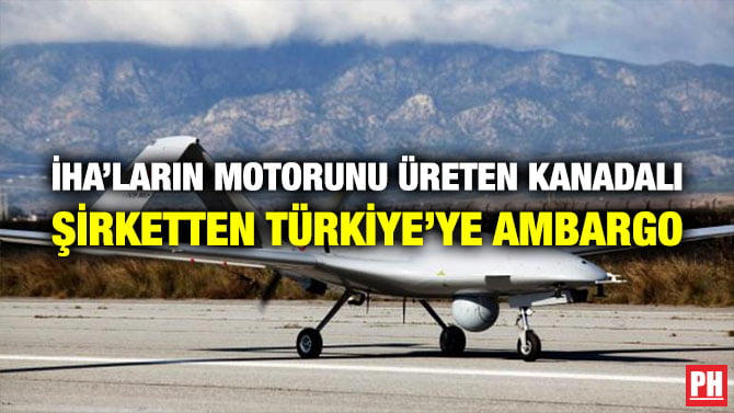 İHA’LARIN MOTORUNU ÜRETEN KANADALI ŞİRKETTEN TÜRKİYE’YE AMBARGO
