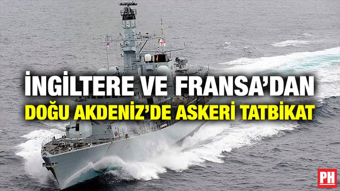 İNGİLTERE VE FRANSA’DAN DOĞU AKDENİZ’DE ASKERİ TATBİKAT