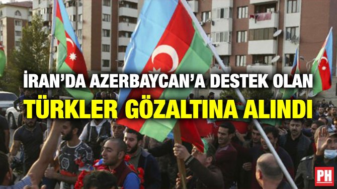 İRAN’DA AZERBAYCAN’A DESTEK OLAN TÜRKLER GÖZALTINA ALINDI