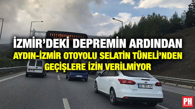 İZMİR’DEKİ DEPREMİN ARDINDAN AYDIN-İZMİR OTOYOLU SELATİN TÜNELİ’NDEN GEÇİŞLERE İZİN VERİLMİYOR
