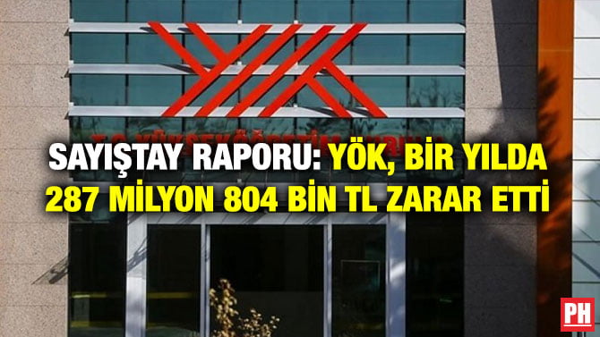 SAYIŞTAY RAPORU: YÖK, BİR YILDA 287 MİLYON 804 BİN TL ZARAR ETTİ
