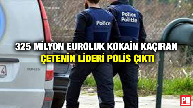 325 MİLYON EUROLUK KOKAİN KAÇIRAN ÇETENİN LİDERİ POLİS ÇIKTI