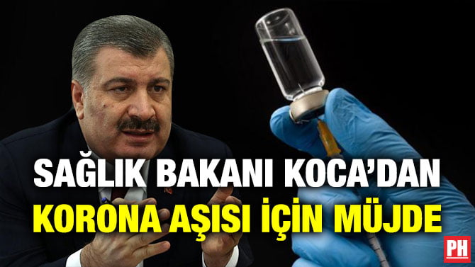 SAĞLIK BAKANI KOCA’DAN KORONA AŞISI İÇİN MÜJDE