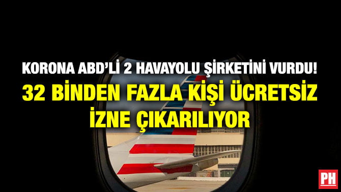 KORONA ABD’Lİ 2 HAVAYOLU ŞİRKETİNİ VURDU! 32 BİNDEN FAZLA KİŞİ ÜCRETSİZ İZNE ÇIKARILIYOR