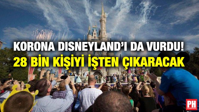 KORONA DISNEYLAND’I DA VURDU! 28 BİN KİŞİYİ İŞTEN ÇIKARACAK