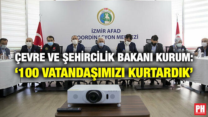 ÇEVRE VE ŞEHİRCİLİK BAKANI KURUM: ‘100 VATANDAŞIMIZI KURTARDIK’
