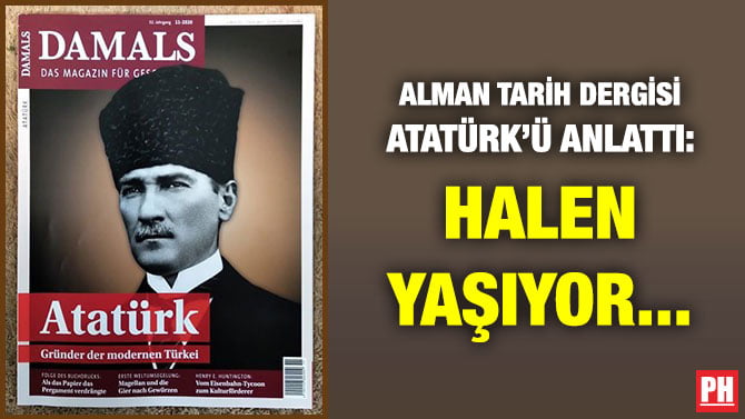 ALMAN TARİH DERGİSİ ATATÜRK’Ü ANLATTI: HALEN YAŞIYOR…