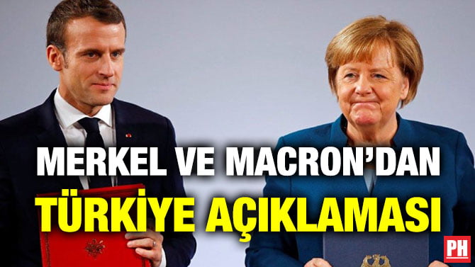 MERKEL VE MACRON’DAN TÜRKİYE AÇIKLAMASI