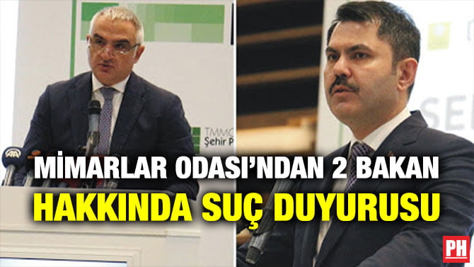MİMARLAR ODASI’NDAN 2 BAKAN HAKKINDA SUÇ DUYURUSU
