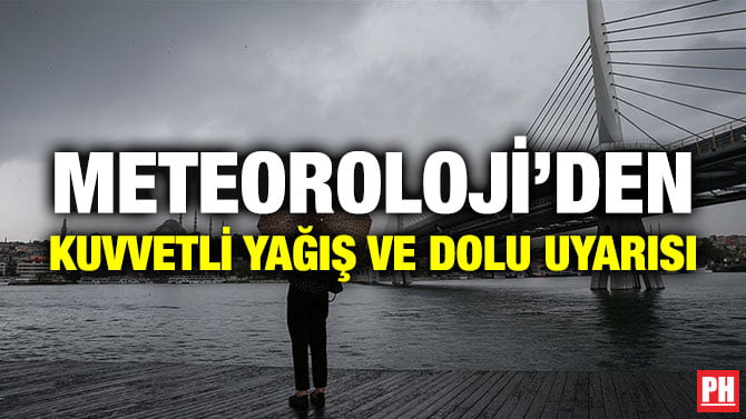 METEOROLOJİ’DEN KUVVETLİ YAĞIŞ VE DOLU UYARISI