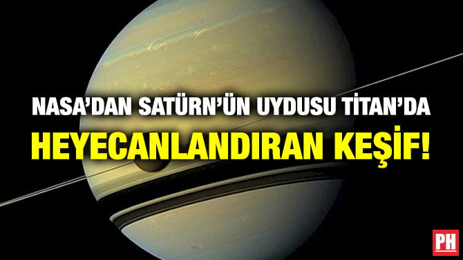 NASA’DAN SATÜRN’ÜN UYDUSU TİTAN’DA HEYECANLANDIRAN KEŞİF!