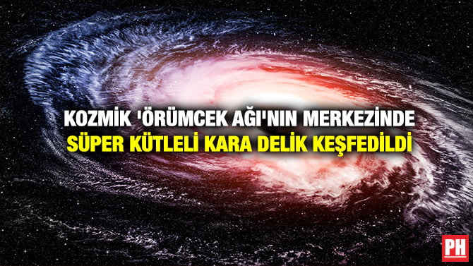 KOZMİK ‘ÖRÜMCEK AĞI’NIN MERKEZİNDE SÜPER KÜTLELİ KARA DELİK KEŞFEDİLDİ