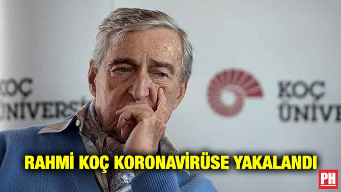 RAHMİ KOÇ KORONAVİRÜSE YAKALANDI