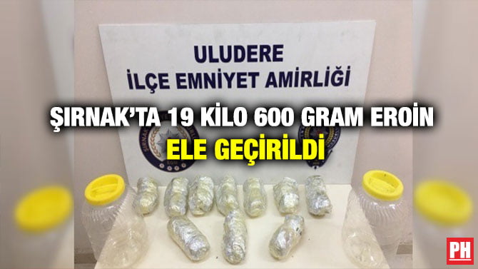 ŞIRNAK’TA 19 KİLO 600 GRAM EROİN ELE GEÇİRİLDİ