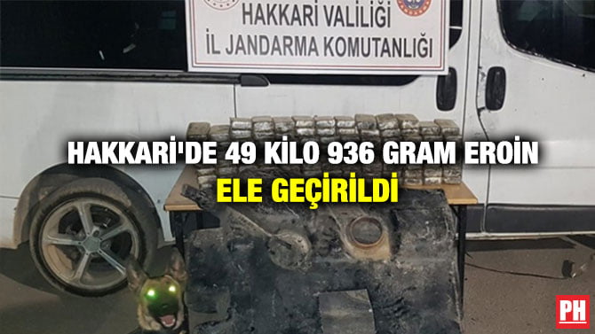 HAKKARİ’DE 49 KİLO 936 GRAM EROİN ELE GEÇİRİLDİ