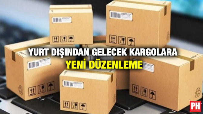 YURT DIŞINDAN GELEN KARGOLARA YENİ DÜZENLEME