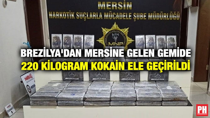 BREZİLYA’DAN MERSİNE GELEN GEMİDE 220 KİLOGRAM KOKAİN ELE GEÇİRİLDİ